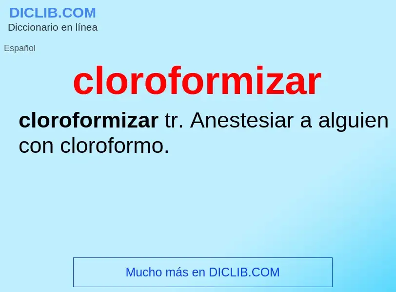 What is cloroformizar - definition