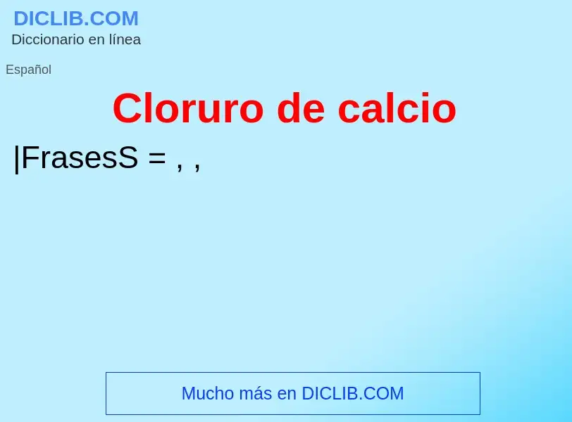 ¿Qué es Cloruro de calcio? - significado y definición