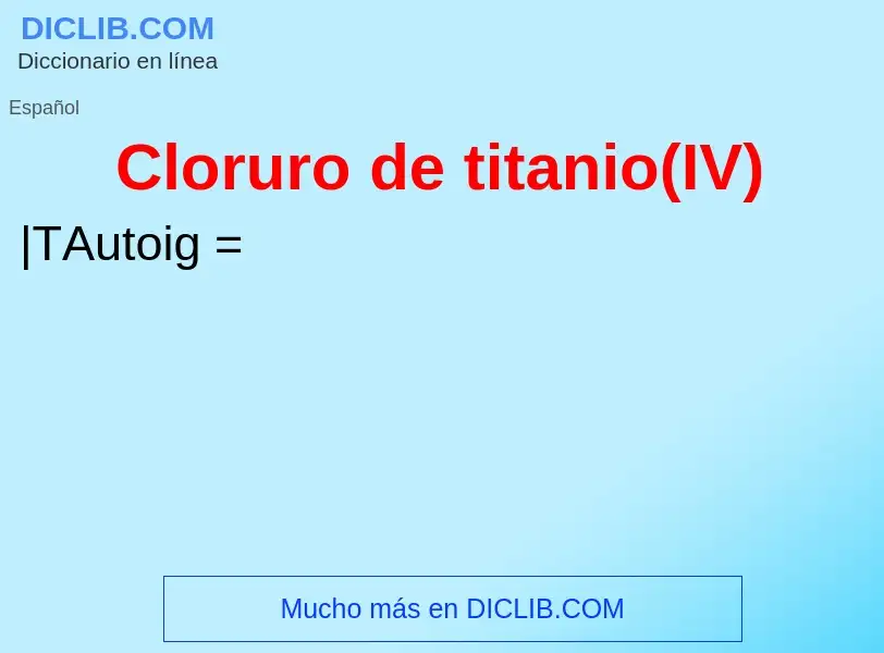 O que é Cloruro de titanio(IV) - definição, significado, conceito