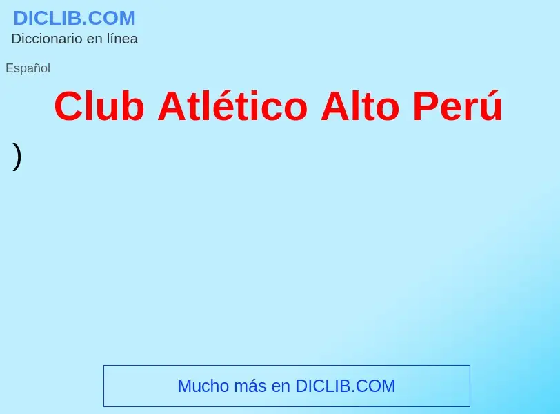 ¿Qué es Club Atlético Alto Perú? - significado y definición