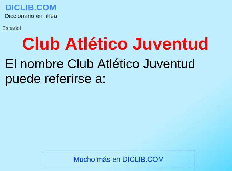 Τι είναι Club Atlético Juventud - ορισμός