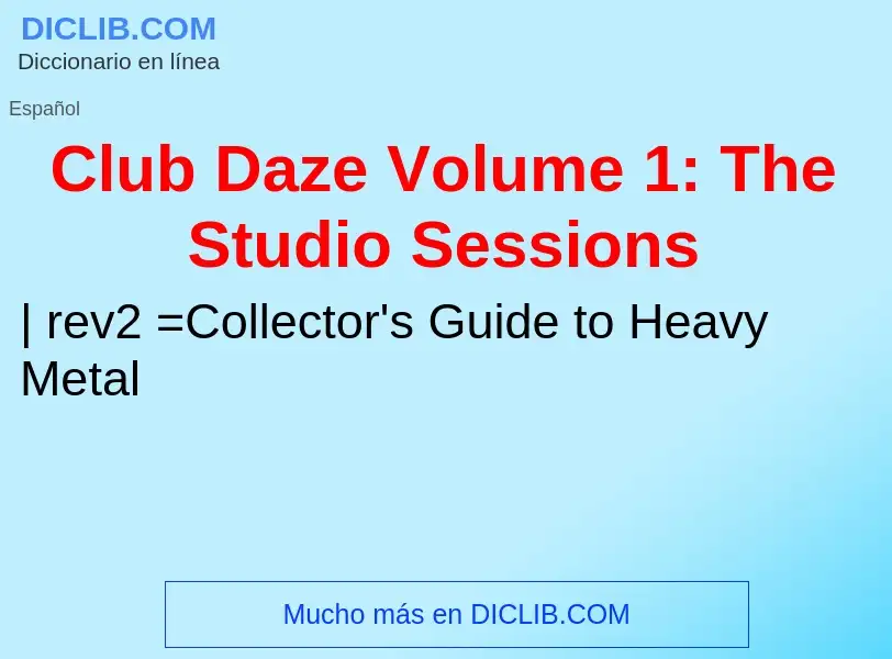 Что такое Club Daze Volume 1: The Studio Sessions - определение