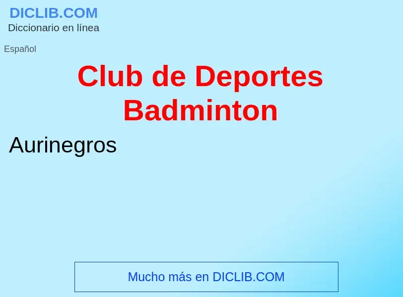 Wat is Club de Deportes Badminton - definition