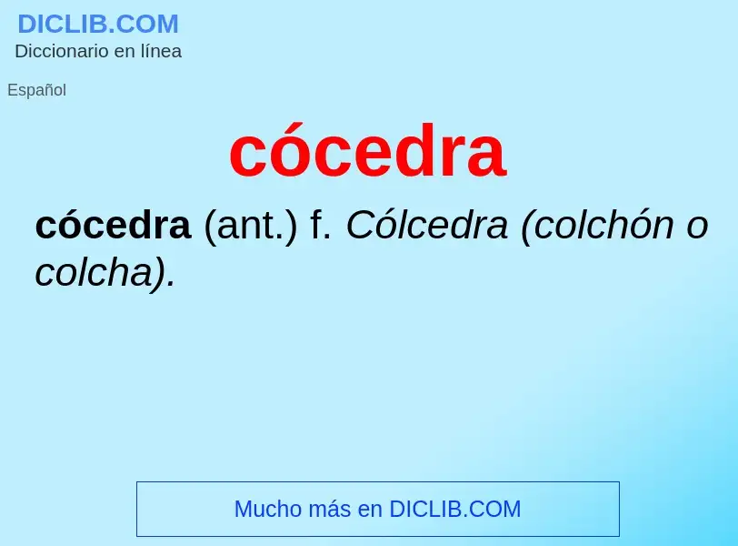 Was ist cócedra - Definition