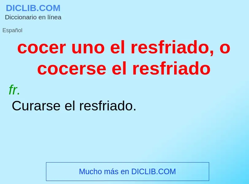 Wat is cocer uno el resfriado, o cocerse el resfriado - definition