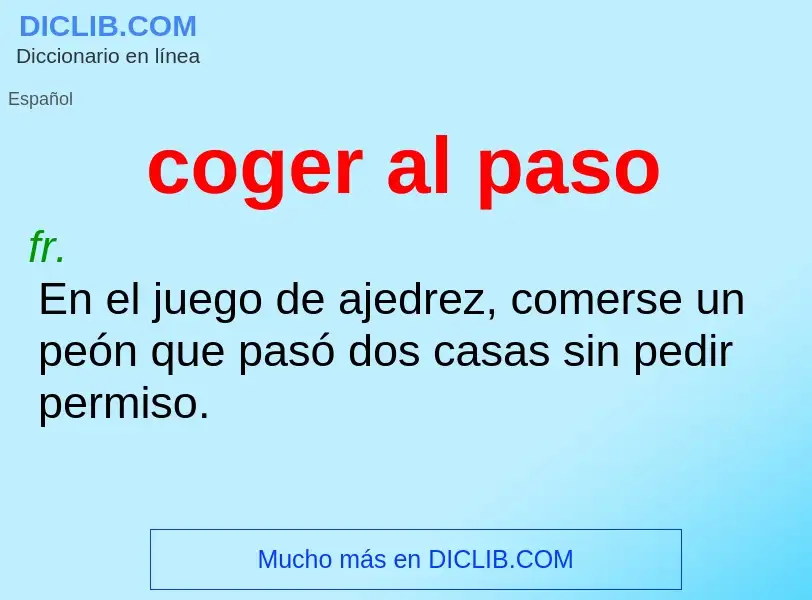 What is coger al paso - meaning and definition