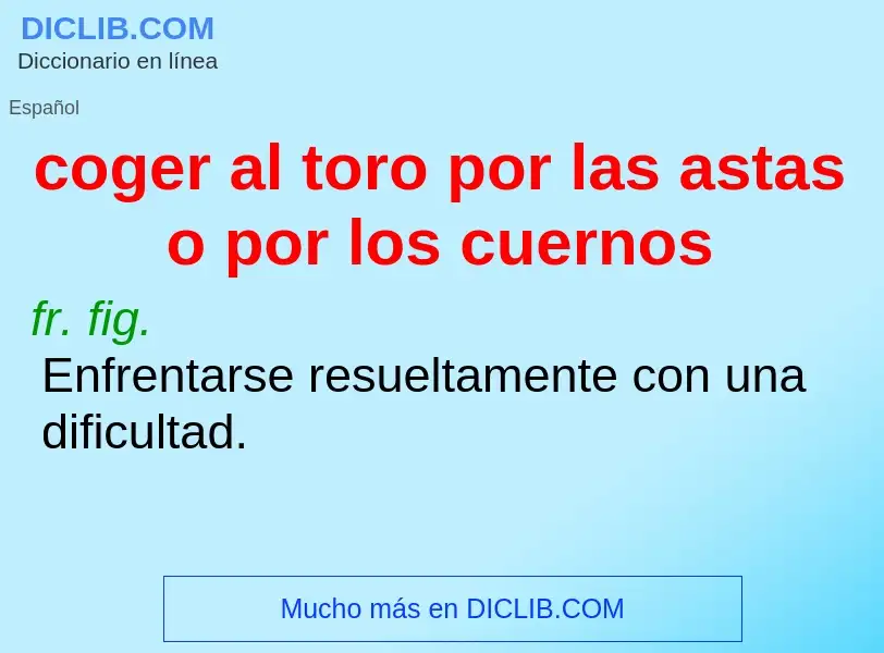 Qu'est-ce que coger al toro por las astas o por los cuernos - définition