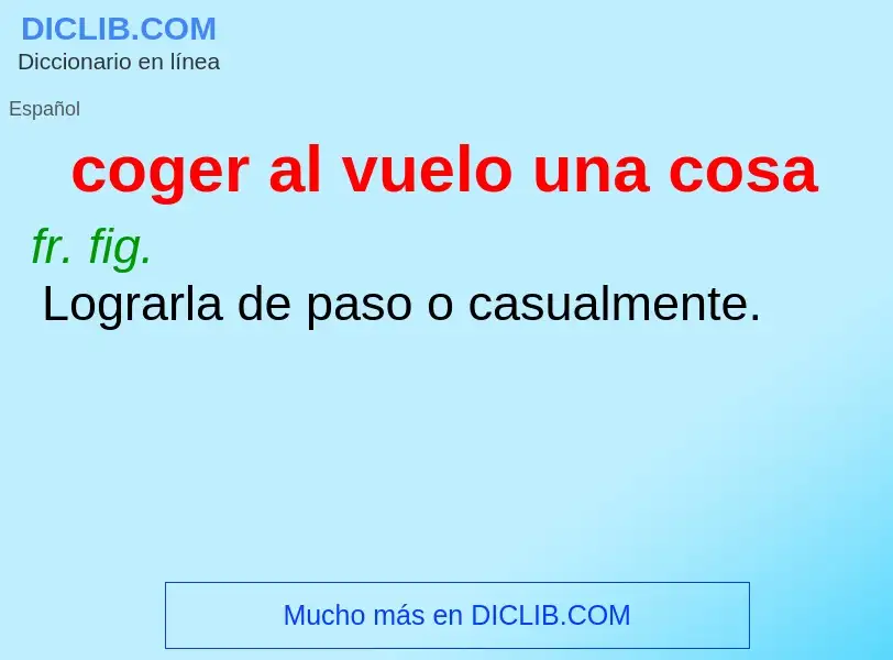 Che cos'è coger al vuelo una cosa - definizione