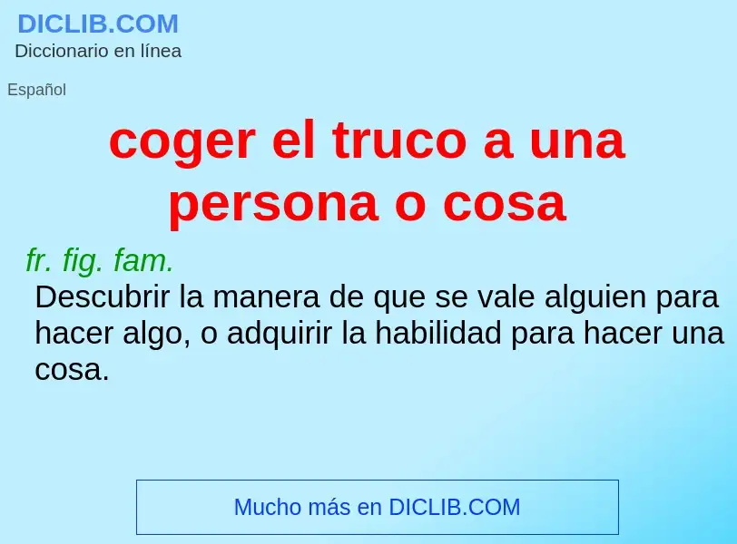 Was ist coger el truco a una persona o cosa - Definition