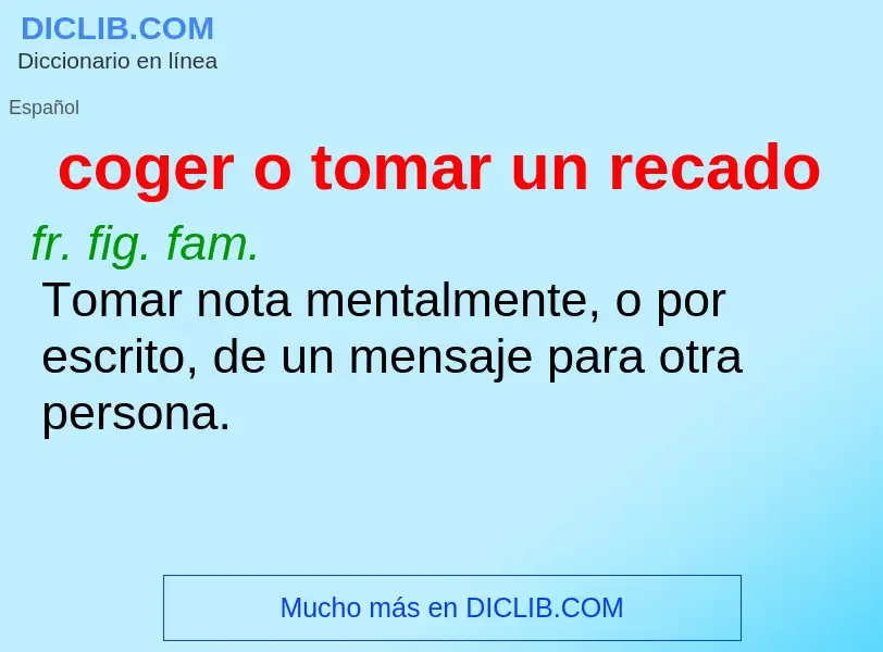 What is coger o tomar un recado - definition