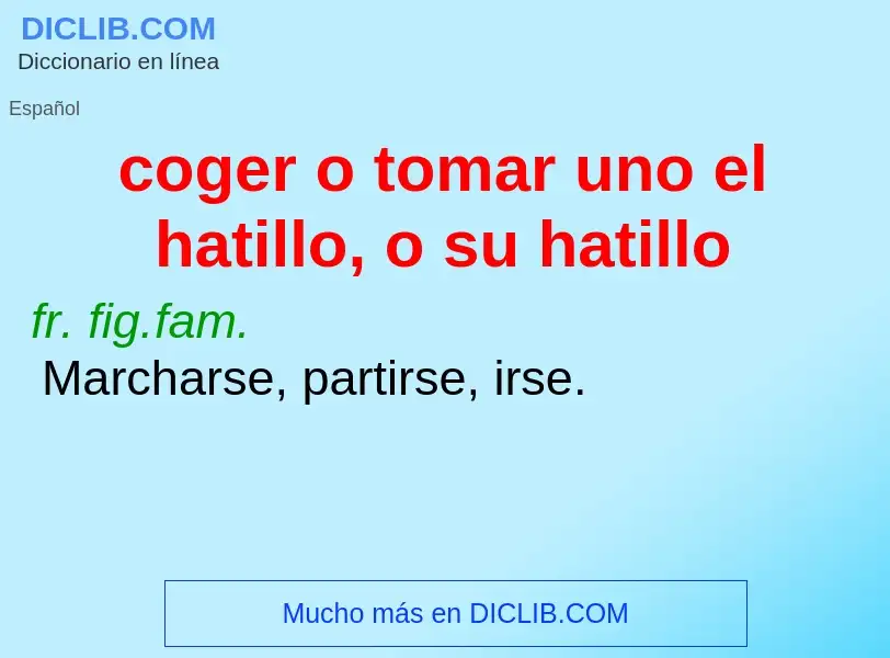 Che cos'è coger o tomar uno el hatillo, o su hatillo - definizione