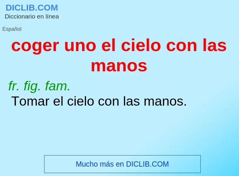 What is coger uno el cielo con las manos - meaning and definition