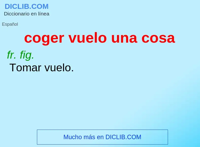 What is coger vuelo una cosa - definition