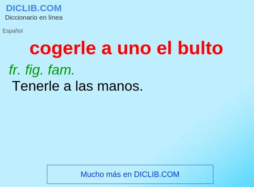 Wat is cogerle a uno el bulto - definition