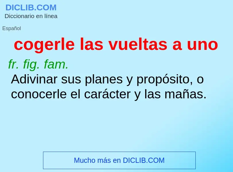 What is cogerle las vueltas a uno - definition