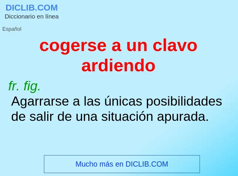 Che cos'è cogerse a un clavo ardiendo - definizione