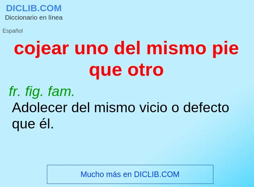 Wat is cojear uno del mismo pie que otro - definition