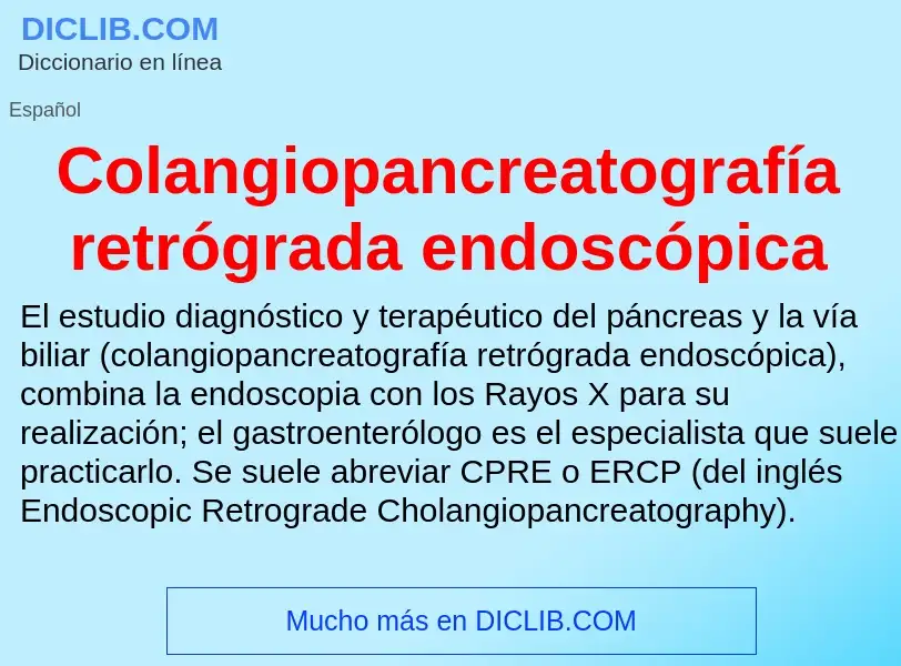 What is Colangiopancreatografía retrógrada endoscópica - meaning and definition