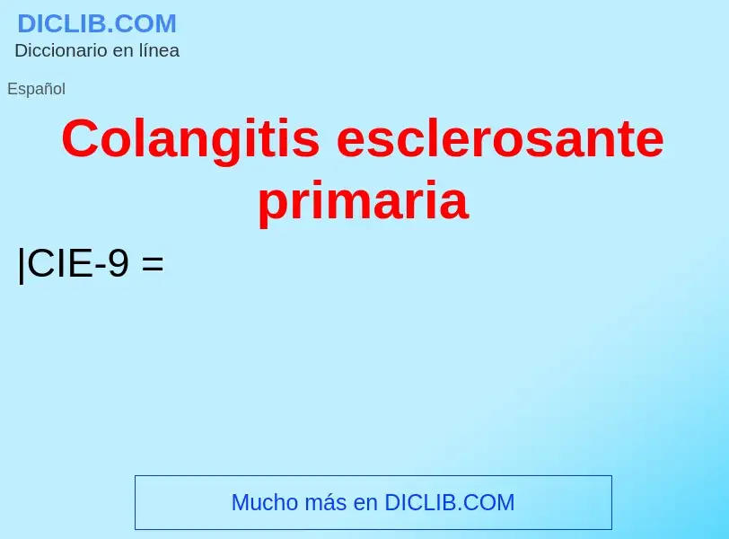 Что такое Colangitis esclerosante primaria - определение