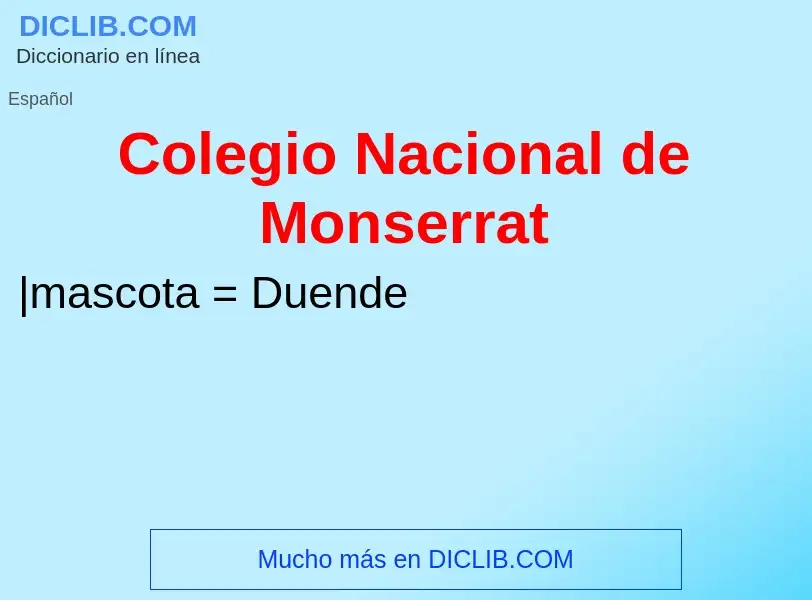 ¿Qué es Colegio Nacional de Monserrat? - significado y definición