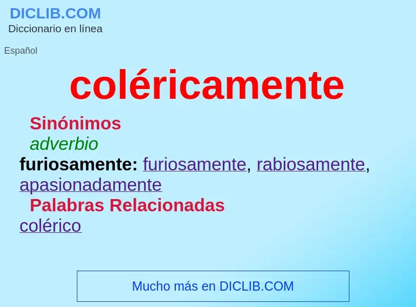 What is coléricamente - meaning and definition