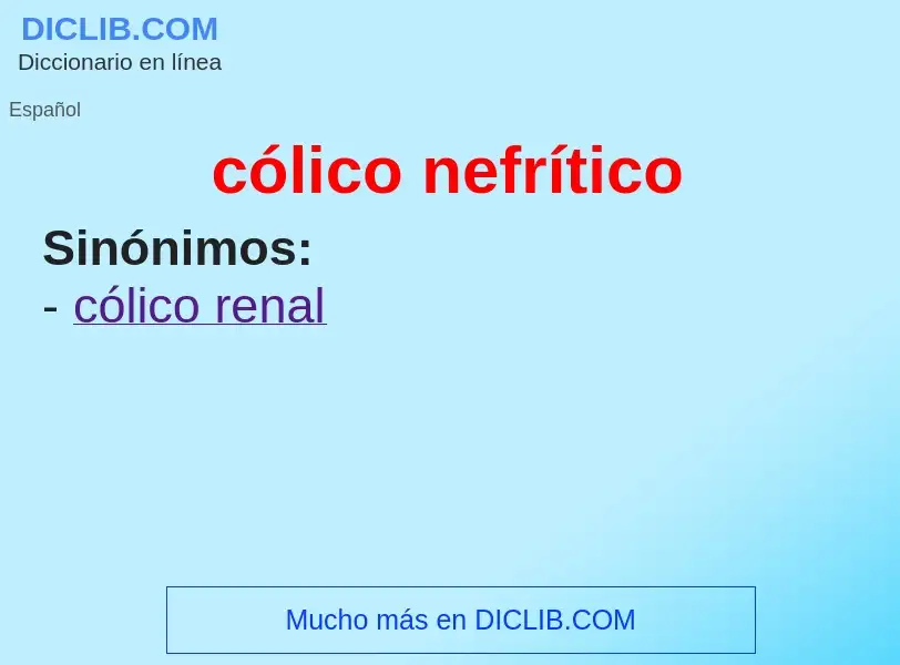 What is cólico nefrítico - meaning and definition