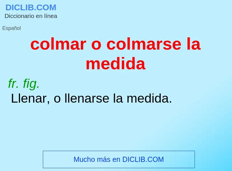 O que é colmar o colmarse la medida - definição, significado, conceito