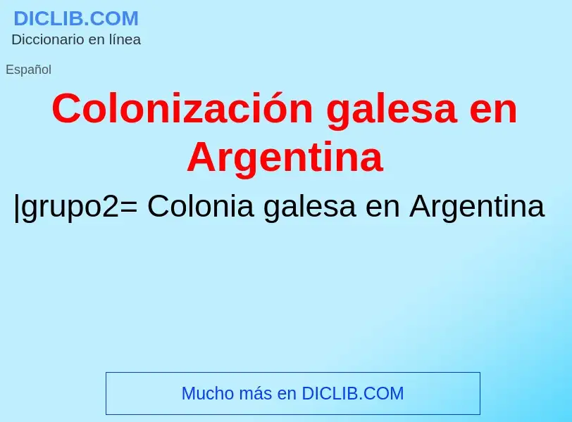 ¿Qué es Colonización galesa en Argentina? - significado y definición