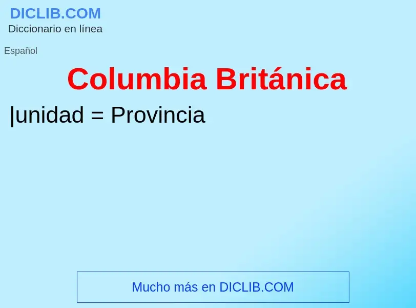 ¿Qué es Columbia Británica? - significado y definición