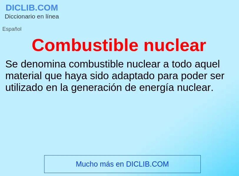 ¿Qué es Combustible nuclear? - significado y definición