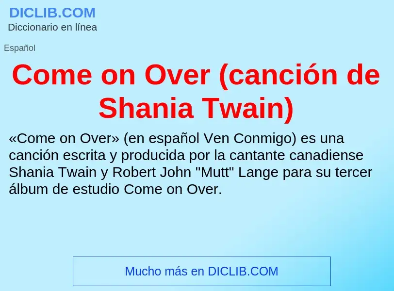 Что такое Come on Over (canción de Shania Twain) - определение