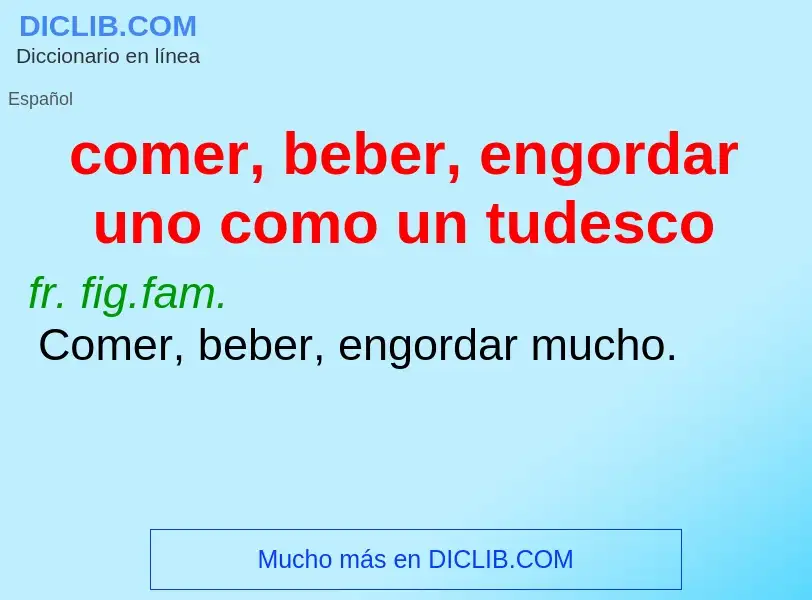 Τι είναι comer, beber, engordar uno como un tudesco - ορισμός