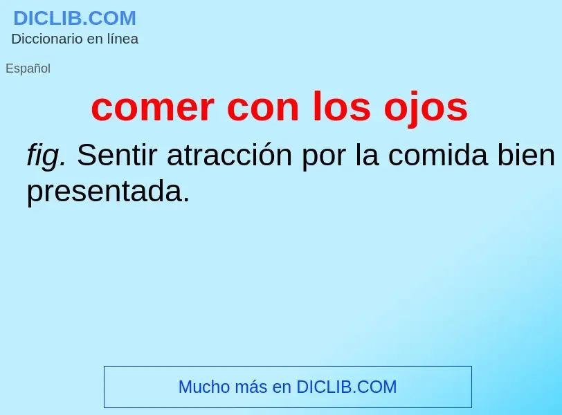 What is comer con los ojos - definition