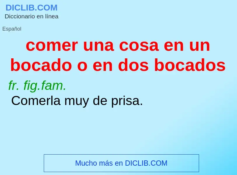 Qu'est-ce que comer una cosa en un bocado o en dos bocados - définition