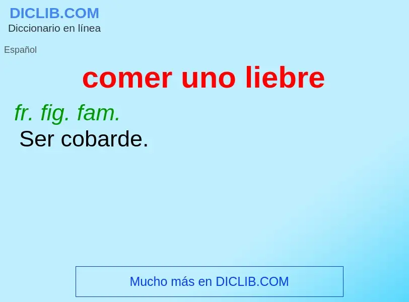 What is comer uno liebre - meaning and definition