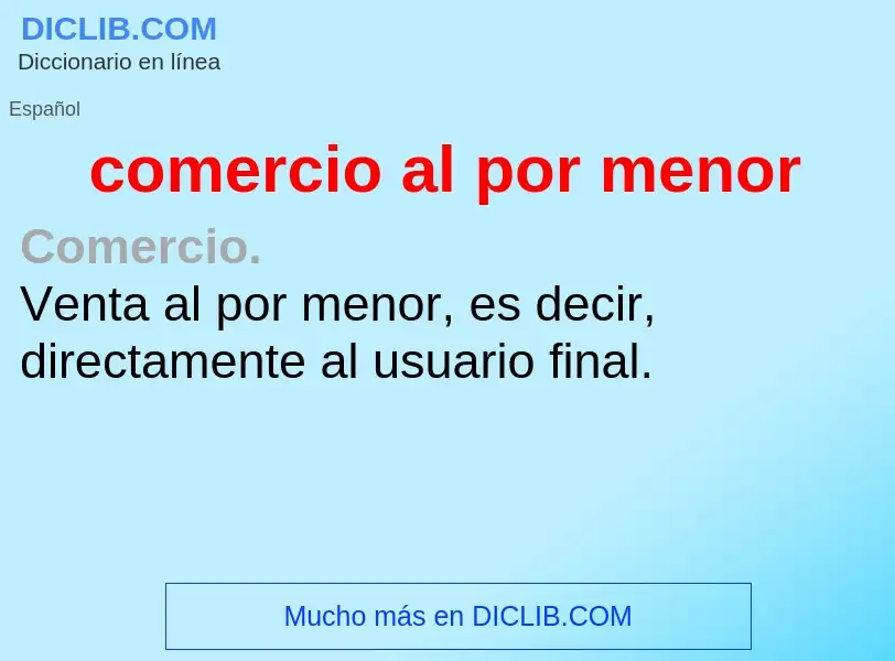 Che cos'è comercio al por menor - definizione