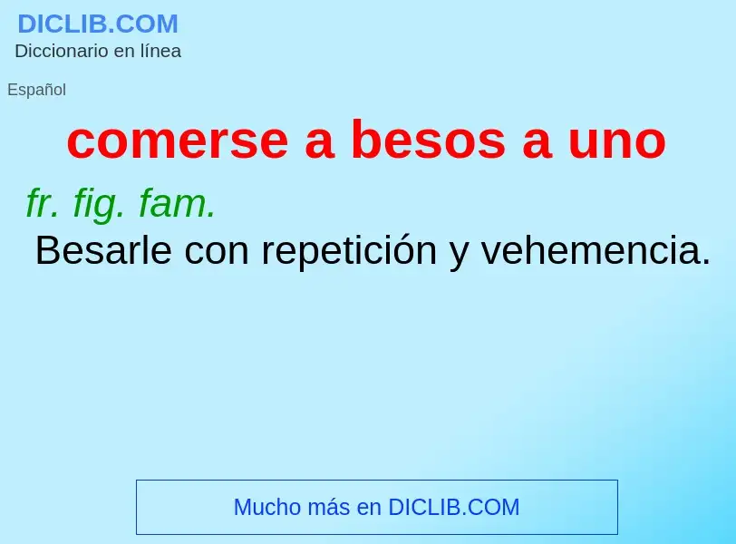 What is comerse a besos a uno - definition