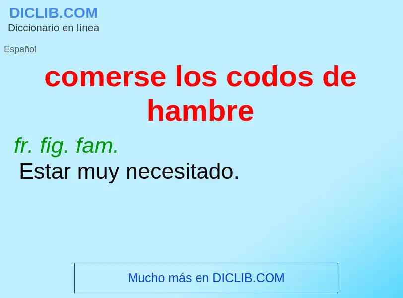 What is comerse los codos de hambre - definition