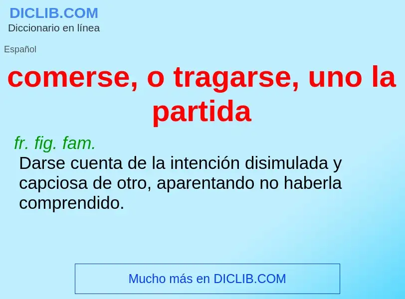 Wat is comerse, o tragarse, uno la partida - definition