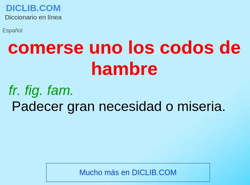 Che cos'è comerse uno los codos de hambre - definizione