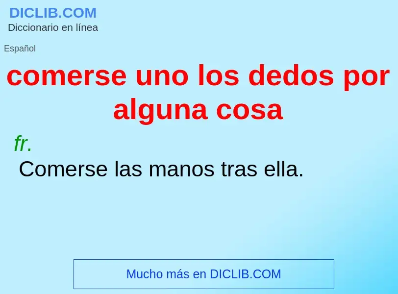 O que é comerse uno los dedos por alguna cosa - definição, significado, conceito