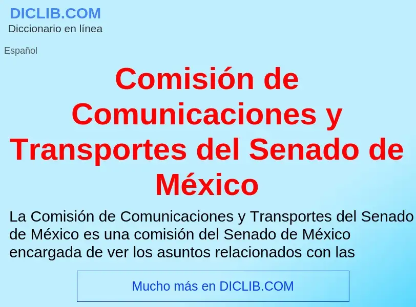 O que é Comisión de Comunicaciones y Transportes del Senado de México - definição, significado, conc