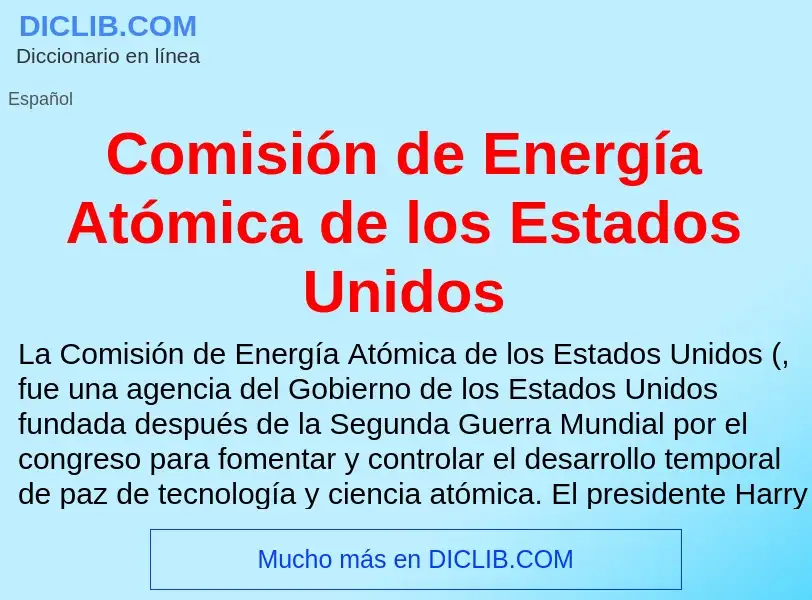 O que é Comisión de Energía Atómica de los Estados Unidos - definição, significado, conceito