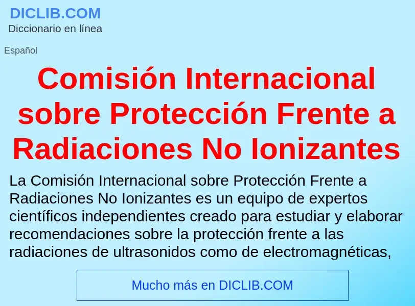 Что такое Comisión Internacional sobre Protección Frente a Radiaciones No Ionizantes - определение