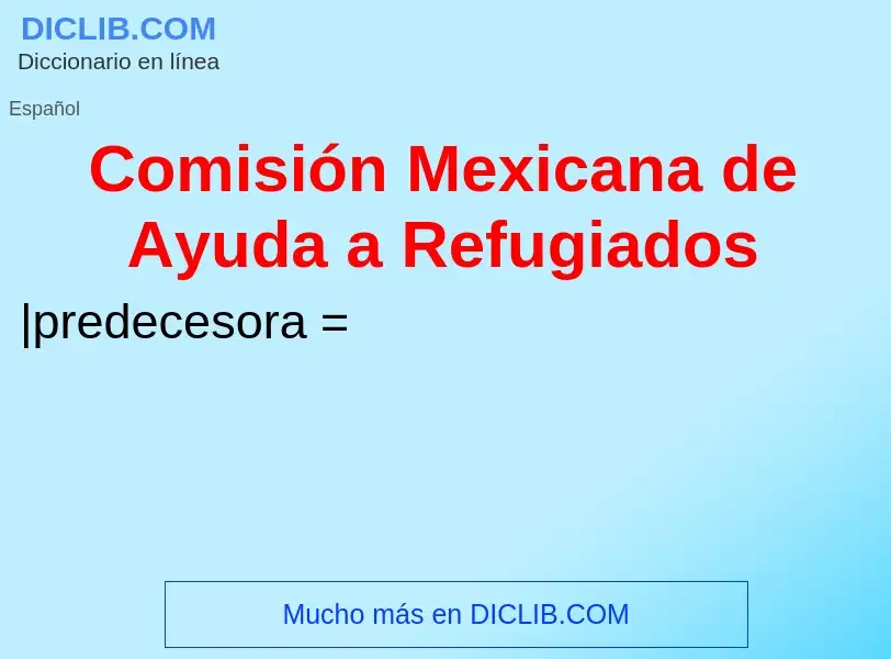 Что такое Comisión Mexicana de Ayuda a Refugiados - определение