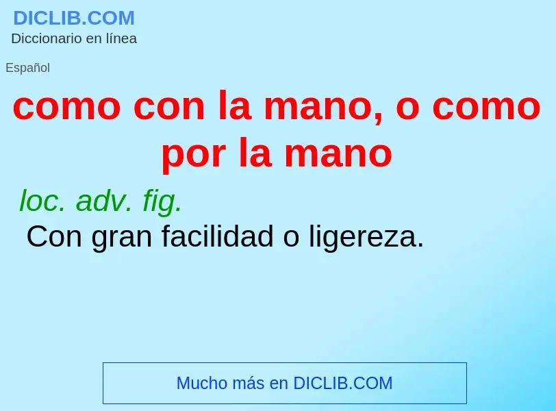 O que é como con la mano, o como por la mano - definição, significado, conceito