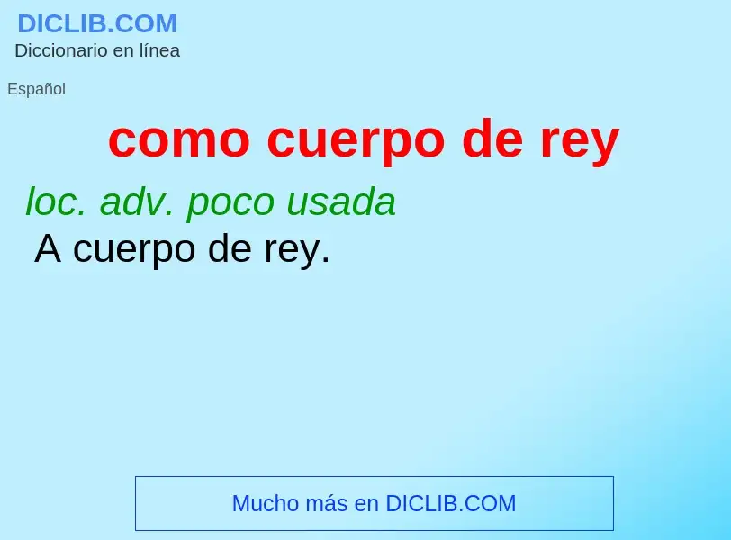 What is como cuerpo de rey - definition