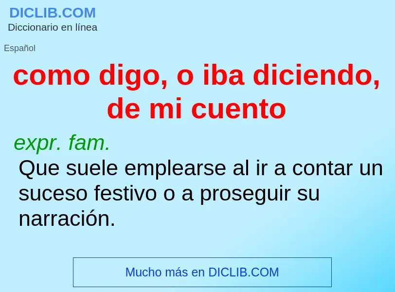 ¿Qué es como digo, o iba diciendo, de mi cuento? - significado y definición