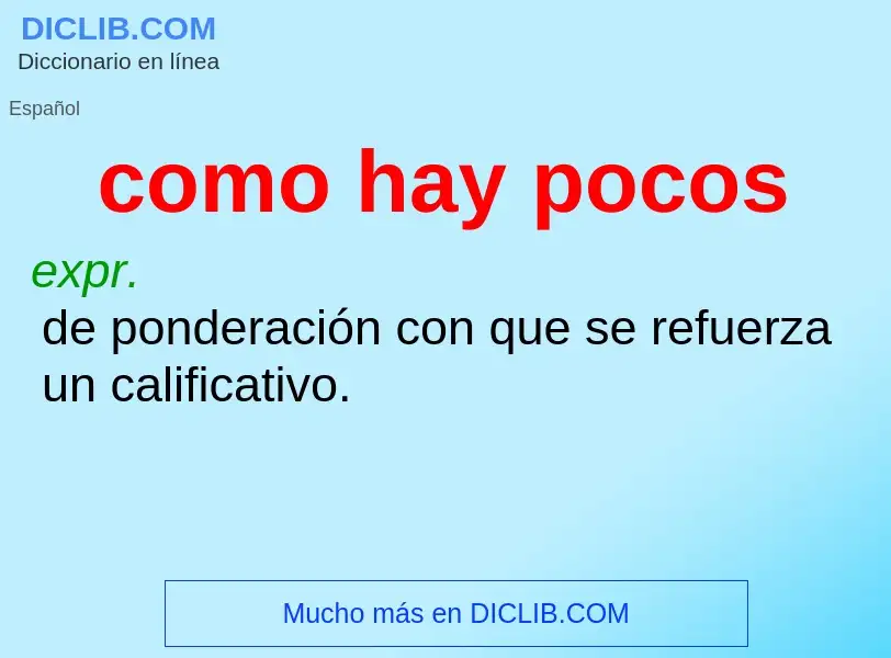 Wat is como hay pocos - definition