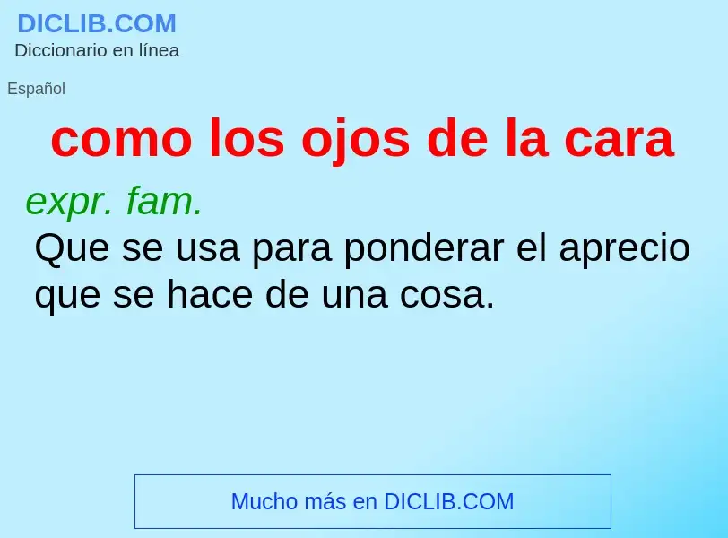 Che cos'è como los ojos de la cara - definizione